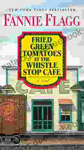 Fried Green Tomatoes At The Whistle Stop Cafe: A Novel (Ballantine Reader S Circle)