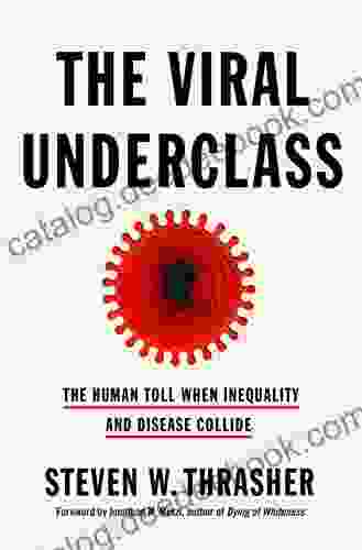 The Viral Underclass: The Human Toll When Inequality And Disease Collide