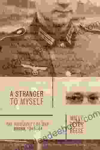 A Stranger To Myself: The Inhumanity Of War: Russia 1941 1944