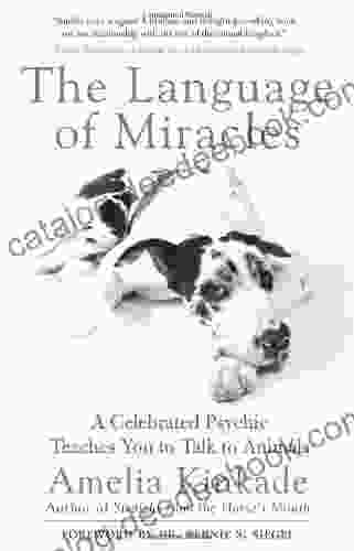 The Language Of Miracles: A Celebrated Psychic Teaches You To Talk To Animals