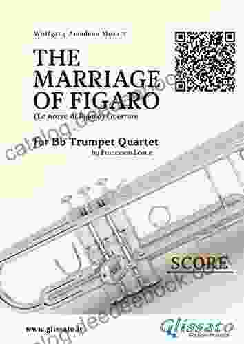 Score: The Marriage Of Figaro Overture For Trumpet Quartet: Le Nozze Di Figaro Overture (The Marriage Of Figaro (overture) For Bb Trumpet Quartet 5)