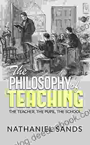The Philosophy Of Teaching The Teacher The Pupil The School