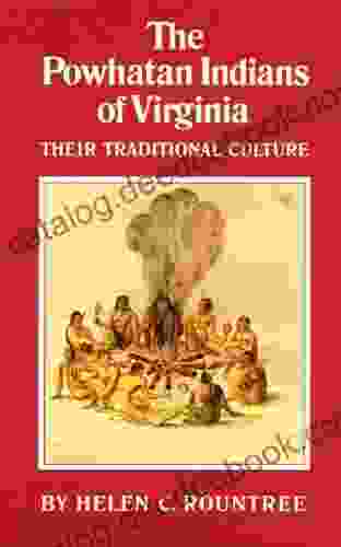 The Powhatan Indians Of Virginia: Their Traditional Culture (The Civilization Of The American Indian 193)