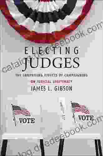 Electing Judges: The Surprising Effects Of Campaigning On Judicial Legitimacy (Chicago Studies In American Politics)