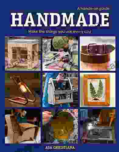 Handmade: A Hands On Guide: Make The Things You Use Every Day