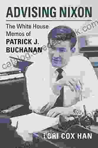 Advising Nixon: The White House Memos Of Patrick J Buchanan