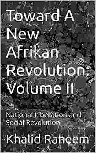 Toward A New Afrikan Revolution: Volume II: National Liberation And Social Revolution