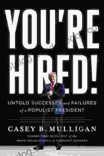 You Re Hired : Untold Successes And Failures Of A Populist President