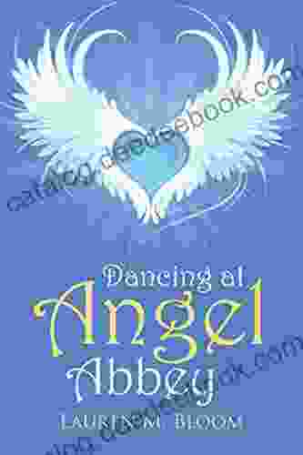 Dancing At Angel Abbey Lauren M Bloom