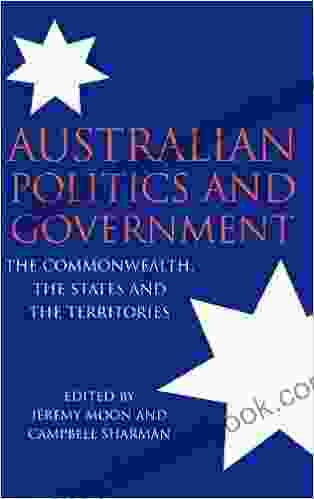 Australian Politics And Government: The Commonwealth The States And The Territories
