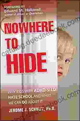 Nowhere To Hide: Why Kids With ADHD And LD Hate School And What We Can Do About It