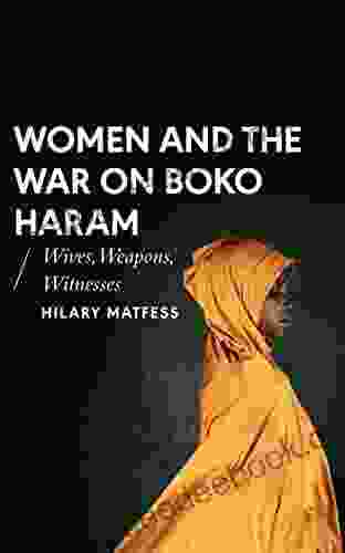 Women And The War On Boko Haram: Wives Weapons Witnesses (African Arguments)