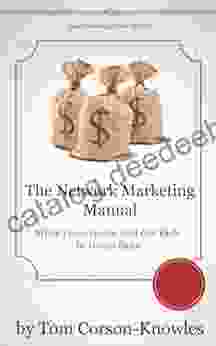 The Network Marketing Manual: Work From Home And Get Rich In Direct Sales (Multilevel Marketing 1)
