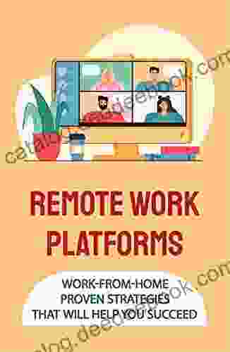 Remote Work Platforms: Work From Home Proven Strategies That Will Help You Succeed: Making More Use Of Freelance
