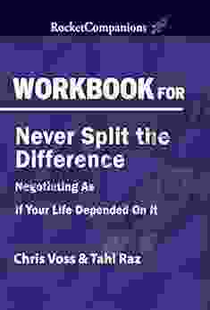 Workbook For Author S Never Split The Difference Negotiating As If Your Life Depended On It