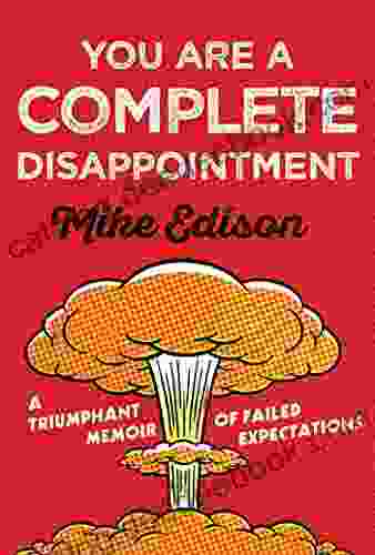 You Are A Complete Disappointment: A Triumphant Memoir Of Failed Expectations